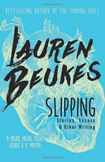 Slipping: Stories, Essays, & Other Writing