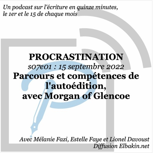 Procrastination S07e01 - Parcours et compétences de l'autoédition, avec Morgan Of Glencoe