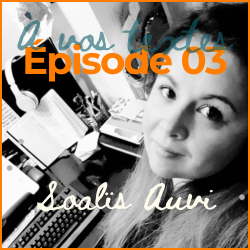 À vos textes #S01E03 - Soalïs Auvi, quand la fantasy puise dans l'Histoire